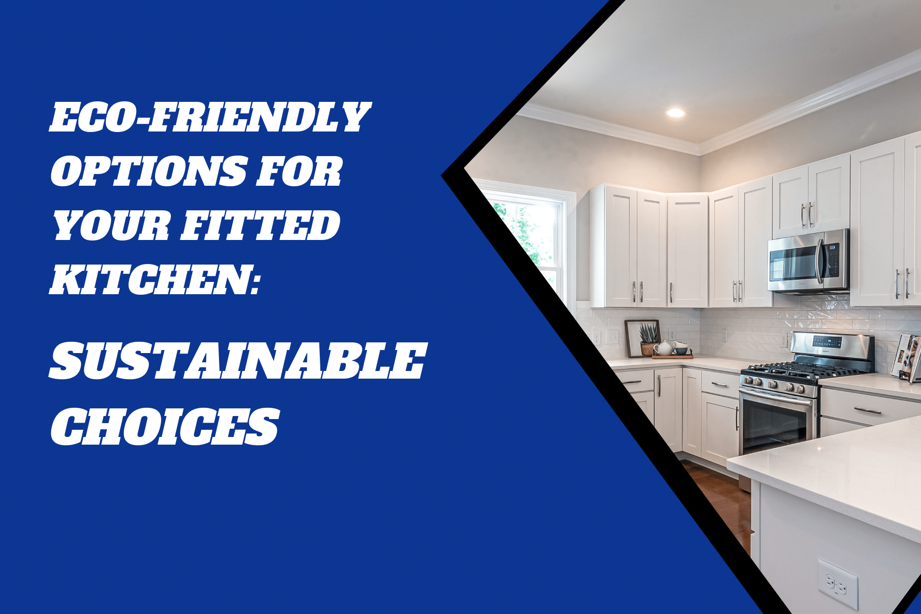 Eco-Friendly Options for Your Fitted Kitchen: Sustainable Choices
